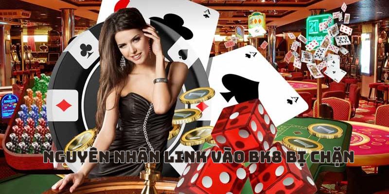 Nguyên nhân link vào BK8 bị chặn